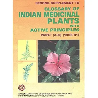 SECOND SUPPLEMENT TO GLOSSARY OF INIDAN MEDICINAL PLANTS WITH ACTIVE PRINCIPLESS PART -I