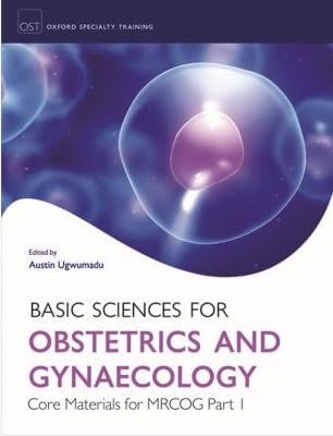 Basic Scienece in Obstetrics in Gynecology Core Material for MRCOG Part 1