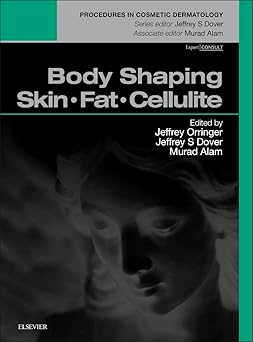 Body Shaping: Skin Fat Cellulite: Procedures in Cosmetic Dermatology Series