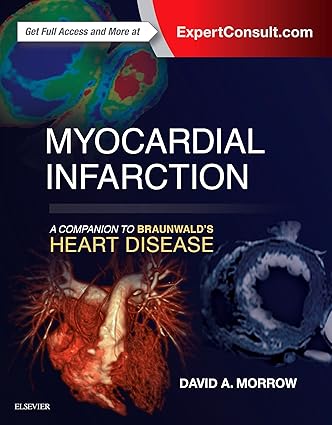 Myocardial Infarction: A Companion to Braunwald's Heart Disease With Complimentary Book: Cardiac Catheterization By Peterson