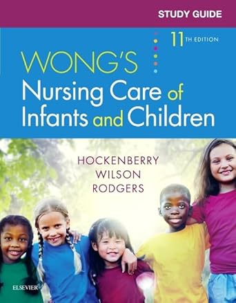 Study Guide for Wong's Nursing Care of Infants and Children -11E