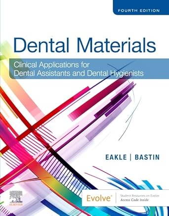 Dental Materials: Clinical Applications for Dental Assistants and Dental Hygienists - 4E