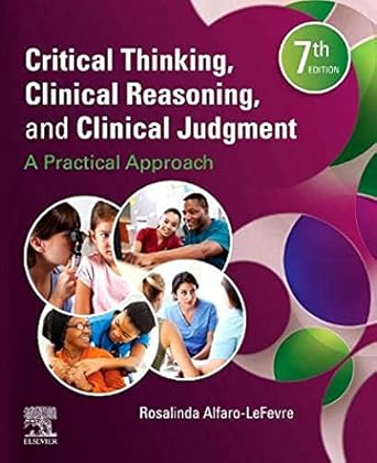 Critical Thinking, Clinical Reasoning and Clinical Judgment: A Practical Approach - 7ED