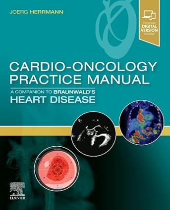 Cardio-Oncology Practice Manual: A Companion to Braunwald’s Heart Disease-1E With Complimentary Book: Cardiac Catheterization By Peterson