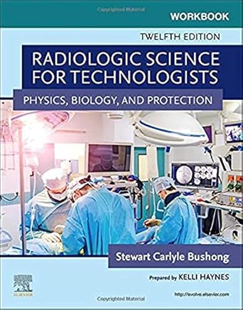 Workbook for Radiologic Science for Technologists: Physics, Biology, and Protection-12E