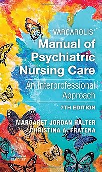 Varcarolis' Manual of Psychiatric Nursing Care: An Interprofessional Approach - 7E