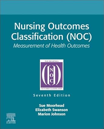 Nursing Outcomes Classification (NOC): Measurement of Health Outcomes - 7E