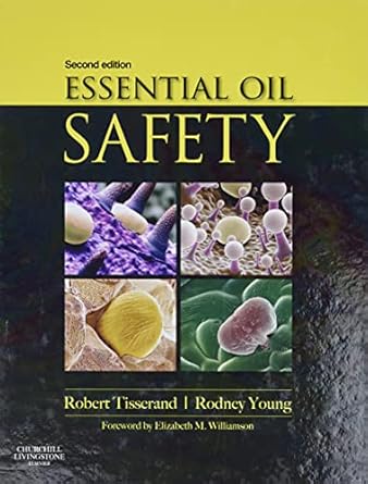 Essential Oil Safety: A Guide for Health Care Professionals-2E