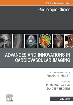 Advances and Innovations in Cardiovascular Imaging, An Issue of Radiologic Clinics of North America-1