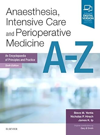 Anaesthesia, Intensive Care and Perioperative Medicine A-Z:An Encyclopaedia of Principles and Practice -6E