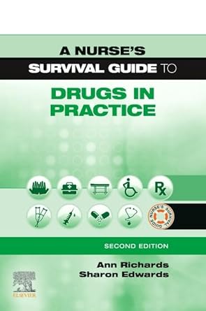 A Nurse's Survival Guide to Drugs in Practice - 2E