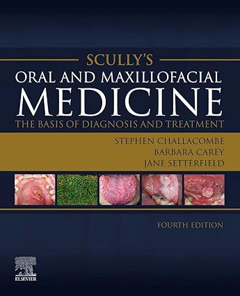 Scully’s Oral and Maxillofacial Medicine: The Basis of Diagnosis and Treatment: The Basis of Diagnosis and Treatment - 4E