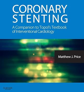 Coronary Stenting: A Companion to Topol's T.B of Interventional Cardi - 1E With Complimentary Book: O.E. The Cardiac Catheterization Handbook By Kern