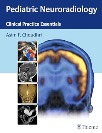 Pediatric Neuroradiology The Essentials 1st Edition