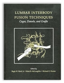 Lumbar Interbody Fusion Techniques: Cages, Dowels, and Grafts 1st Edition