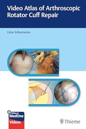 Video Atlas of Arthroscopic Rotator Cuff Repair 1st Edition