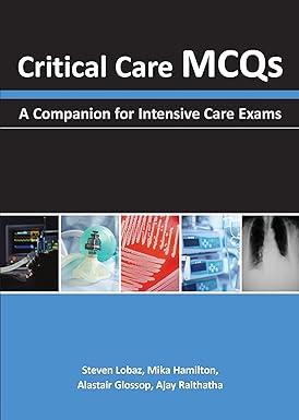 CRITICAL CARE MCQS A COMPANION FOR INTENSIVE CARE EXAMS