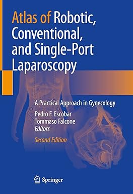 Atlas of Robotic, Conventional, and Single-Port Laparoscopy: A Practical Approach in Gynecology