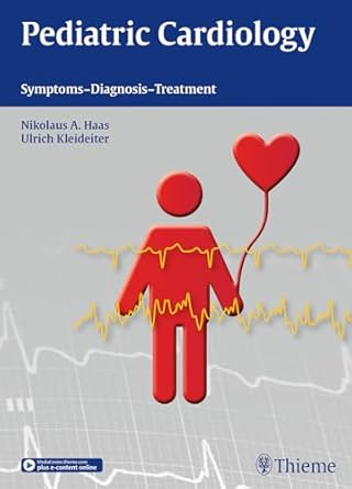 Pediatric Cardiology Symptoms - Diagnosis - Treatment 1st Edition