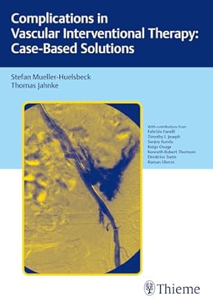 Complications in Vascular Interventional Therapy: Case-Based Solutions 1st Edition