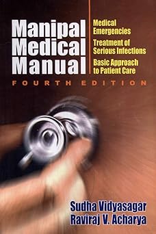 Manipal Medical Manual: Medical Emergencies, Treatment of Serious Infections, Basic Approach to Patient Care, 4e