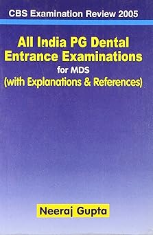 CBS Examination Review 2005 All India PG Dental Entrance Examinations for MDS (With Explanations & References)