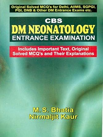 CBS DM Neonatology Entrance Examination (Includes Important Text, Original Solved MCQ's and Their Explanations)