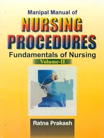 Manipal Manual of Nursing Procedures Fundamentals of Nursing (Community, Maternity, Paediatric & Psychiatric Nursing) Vol. 2