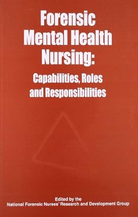 Forensic Mental Health Nursing: Capabilities, Roles and Responsibilities