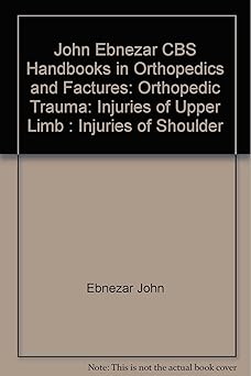 John Ebnezar CBS Handbooks in Orthopedics and Fractures: Orthopedic Trauma: Injuries of Upper Limb : Injuries of Shoulder