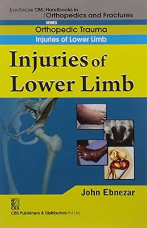 John Ebnezar CBS Handbooks in Orthopedics and Fractures: Orthopedic Trauma: Injuries of Lower Limb