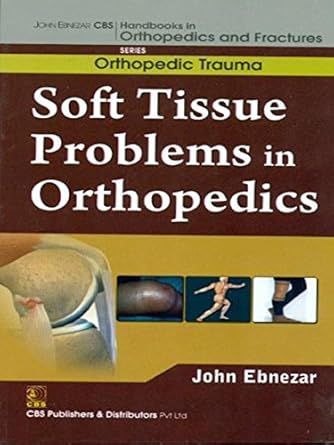 John Ebnezar CBS Handbooks in Orthopedics and Fractures: Orthopedic Trauma: Soft Tissue Problems in Orthopedics