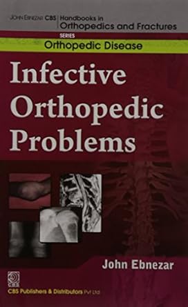 John Ebnezar CBS Handbooks in Orthopedics and Fractures: Orthopedic Disease : Infective Orthopedic Problems