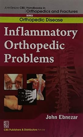 John Ebnezar CBS Handbooks in Orthopedics and Fractures: Orthopedic Disease :Inflammatory Orthopedic Problems