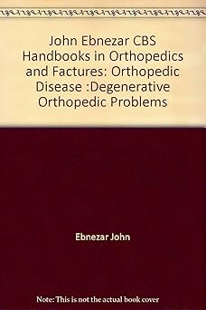 John Ebnezar CBS Handbooks in Orthopedics and Fractures: Orthopedic Disease :Degenerative Orthopedic Problems