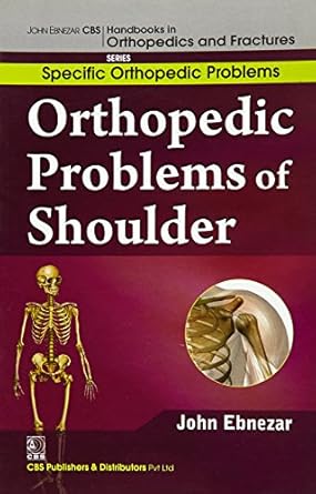 John Ebnezar CBS Handbooks in Orthopedics and Fractures: Specific Orthopedic Problems :Orthopedic Problems of  Shoulder