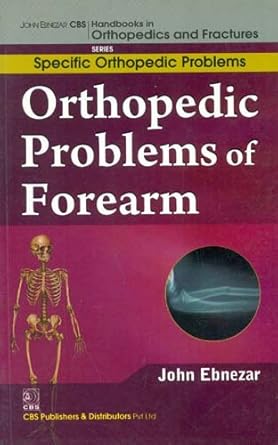 John Ebnezar CBS Handbooks in Orthopedics and Fractures: Specific Orthopedic Problems : Orthopedic Problems of  Forearm