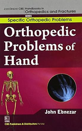 John Ebnezar CBS Handbooks in Orthopedics and Fractures: Specific Orthopedic Problems : Orthopedic Problems of  Hand