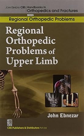 John Ebnezar CBS Handbooks in Orthopedics and Fractures: Regional Orthopedic Problems : Regional Orthopedic Problems of  Upper Limb