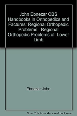John Ebnezar CBS Handbooks in Orthopedics and Fractures: Regional Orthopedic Problems : Regional Orthopedic Problems of  Lower Limb
