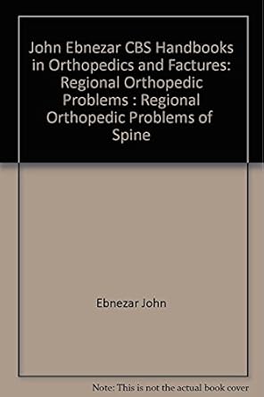 John Ebnezar CBS Handbooks in Orthopedics and Fractures: Regional Orthopedic Problems : Regional Orthopedic Problems of  Spine