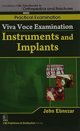 John Ebnezar CBS Handbooks in Orthopedics and Fractures: Practical Examination : Viva Voce Examination: Instruments and Implants