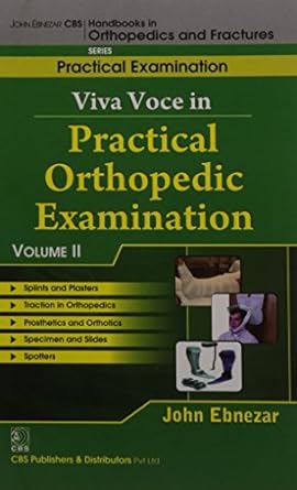 John Ebnezar CBS Handbooks in Orthopedics and Fractures: Practical Examination : Viva Voce in Practical Orthopedic Examinations  II