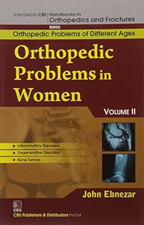 John Ebnezar CBS Handbooks in Orthopedics and Fractures: Orthopedic Problems of Different Ages : Orthopedic Problems in Women  II