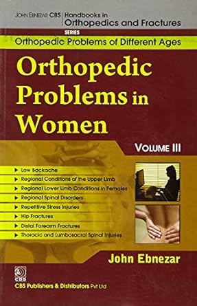 John Ebnezar CBS Handbooks in Orthopedics and Fractures: Orthopedic Problems of Different Ages : Orthopedic Problems in Women  III