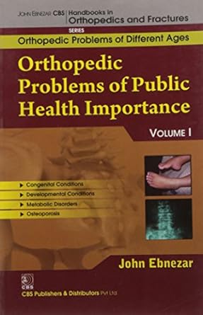 John Ebnezar CBS Handbooks in Orthopedics and Fractures: Orthopedic Problems of Different Ages : Orthopedic Problems of Public Health Importance I