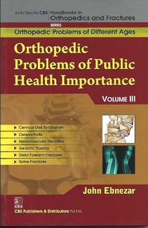 John Ebnezar CBS Handbooks in Orthopedics and Fractures: Orthopedic Problems of Different Ages : Orthopedic Problems of Public Health Importance III