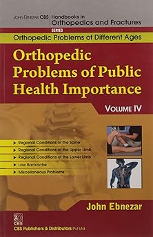 John Ebnezar CBS Handbooks in Orthopedics and Fractures: Orthopedic Problems of Different Ages : Orthopedic Problems of Public Health Importance IV