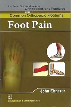 John Ebnezar CBS Handbooks in Orthopedics and Fractures: Common Orthopedic Problems  : Foot Pain