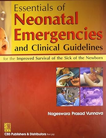 Essentials of Neonatal Emergencies & Clinical Guidelines:For the Improved Survival of the Sick of the Newborn